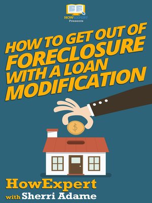 cover image of How to Get Out of Foreclosure with a Loan Modification